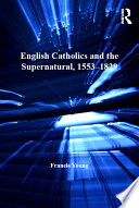 English Catholics and the supernatural, 1553-1829 /