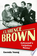 Clarence Brown : Hollywood's forgotten master /