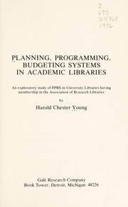 Planning, programming, budgeting systems in academic libraries : an exploratory study of PPBS in university libraries having membership in the Association of Research Libraries /