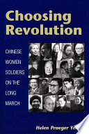 Choosing revolution Chinese women soldiers on the Long March /