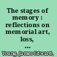The stages of memory : reflections on memorial art, loss, and the spaces between /