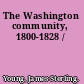 The Washington community, 1800-1828 /