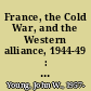 France, the Cold War, and the Western alliance, 1944-49 : French foreign policy and post-war Europe /