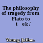 The philosophy of tragedy from Plato to Žižek /