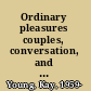 Ordinary pleasures couples, conversation, and comedy /