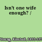 Isn't one wife enough? /