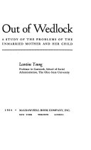 Out of wedlock ; a study of the problems of the unmarried mother and her child.