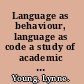 Language as behaviour, language as code a study of academic English /