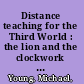 Distance teaching for the Third World : the lion and the clockwork mouse, incorporating a directory of distance teaching projects /