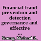 Financial fraud prevention and detection governance and effective practices /