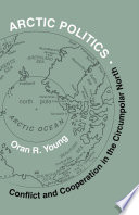 Arctic politics : conflict and cooperation in the circumpolar North /