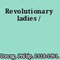 Revolutionary ladies /