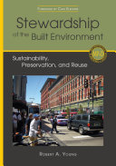 Stewardship of the built environment sustainability, preservation, and reuse /