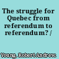 The struggle for Quebec from referendum to referendum? /