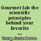 Gourmet lab the scientific principles behind your favorite foods /