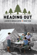 Heading out : a history of American camping /