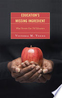 Education's missing ingredient what parents can tell educators /