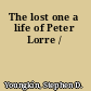 The lost one a life of Peter Lorre /