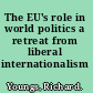 The EU's role in world politics a retreat from liberal internationalism /