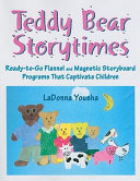 Teddy Bear storytimes : ready-to-go flannel and magnetic storyboard programs that captivate children /