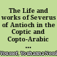 The Life and works of Severus of Antioch in the Coptic and Copto-Arabic tradition : texts and commentaries. /