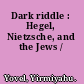 Dark riddle : Hegel, Nietzsche, and the Jews /