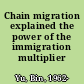 Chain migration explained the power of the immigration multiplier /