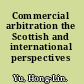 Commercial arbitration the Scottish and international perspectives /