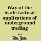 Way of the trade tactical applications of underground trading methods for traders and investors /