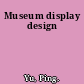 Museum display design