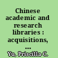 Chinese academic and research libraries : acquisitions, collections, and organizations /