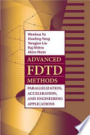 Advanced FDTD methods parallelization, acceleration, and engineering applications /