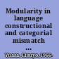 Modularity in language constructional and categorial mismatch in syntax and semantics /