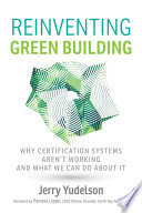 Reinventing green building : why certification systems aren't working and what we can do about it /
