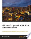 Microsoft Dynamics GP 2010 implementation a step-by-step guide to implementing Microsoft Dynamics GP 2010 /