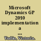 Microsoft Dynamics GP 2010 implementation a step-by-step guide to implementing Microsoft Dynamics GP 2010 /