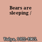 Bears are sleeping /