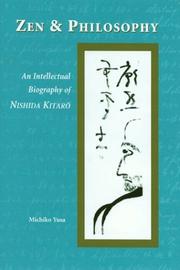Zen & philosophy : an intellectual biography of Nishida Kitarō /