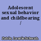 Adolescent sexual behavior and childbearing /