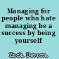 Managing for people who hate managing be a success by being yourself /