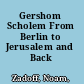 Gershom Scholem From Berlin to Jerusalem and Back /