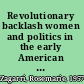 Revolutionary backlash women and politics in the early American Republic /