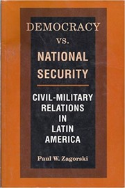 Democracy vs. national security : civil-military relations in Latin America /
