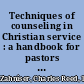 Techniques of counseling in Christian service : a handbook for pastors and other Christian workers /