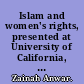 Islam and women's rights, presented at University of California, Berkeley and Los Angeles, Distinguished Visitor Program, 20 September-6 October 2007