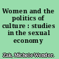 Women and the politics of culture : studies in the sexual economy /