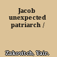 Jacob unexpected patriarch /