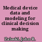 Medical device data and modeling for clinical decision making