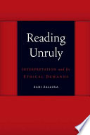 Reading unruly : interpretation and its ethical demands /