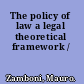 The policy of law a legal theoretical framework /